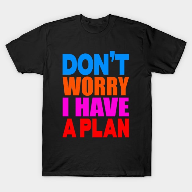 Don't worry I have a plan T-Shirt by Evergreen Tee